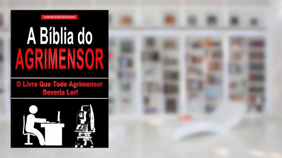 A bíblia do Agrimensor: O livro que todo Agrimensor deveria ler!, do autor Adenilson Giovanini