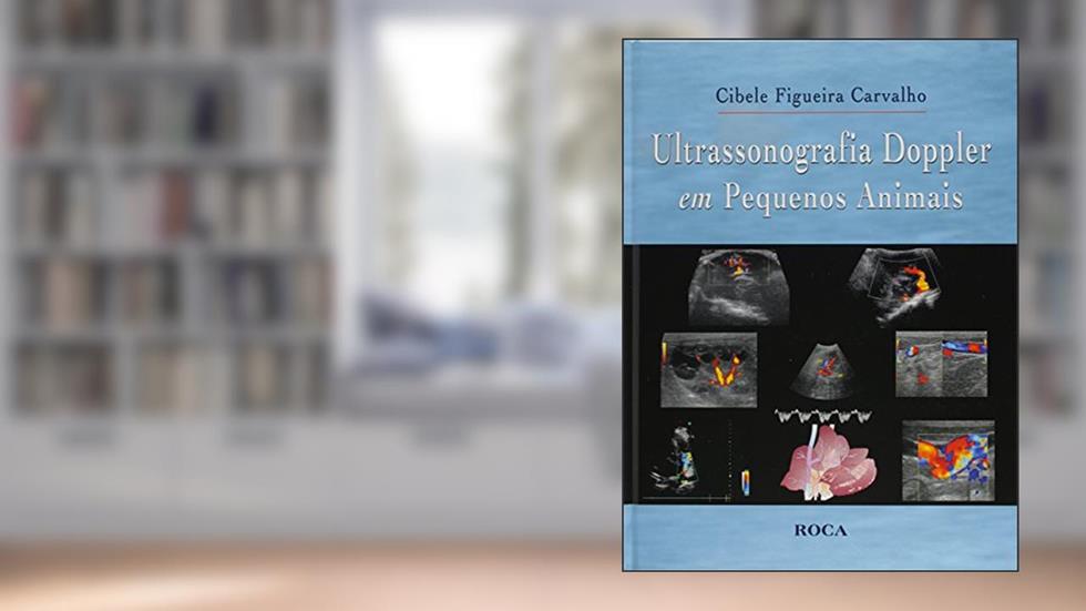 Ultrassonografia Doppler em Pequenos Animais, do autor Cibele Figueira Carvalho