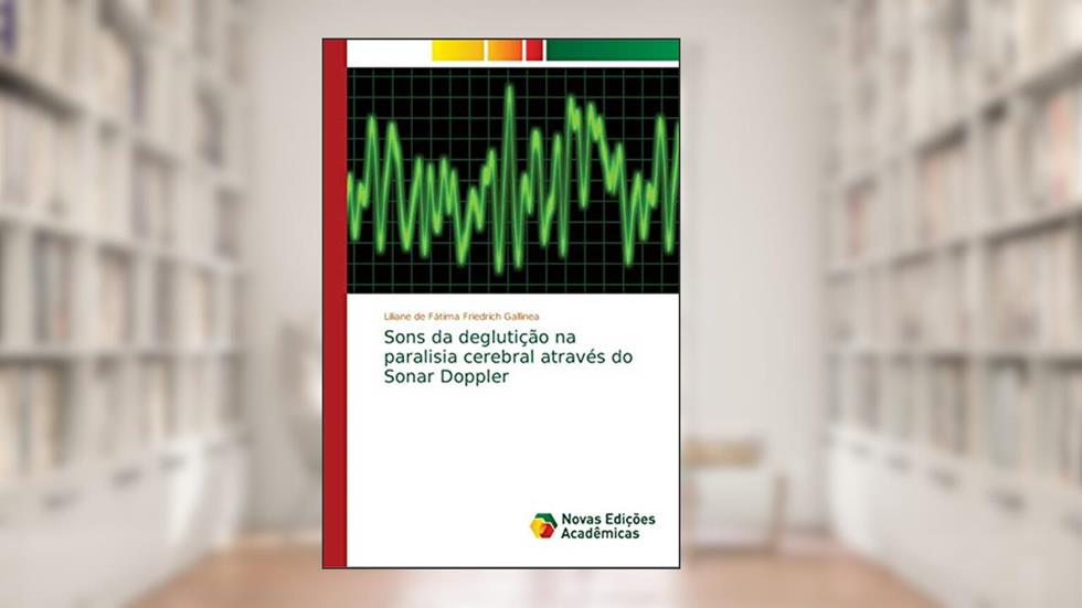 Sons da deglutição na paralisia cerebral através do Sonar Doppler, do autor Liliane de Fátima Friedrich Gallinea