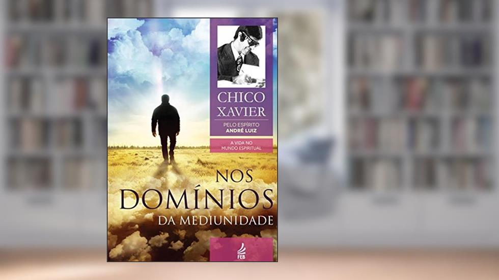 Nos domínios da mediunidade (Coleção A vida no mundo espiritual Livro 8), do autor Francisco Cândido Xavier; André  Luiz (Espírito)