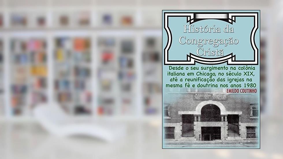 História da Congregação Cristã, do autor Emildo Coutinho