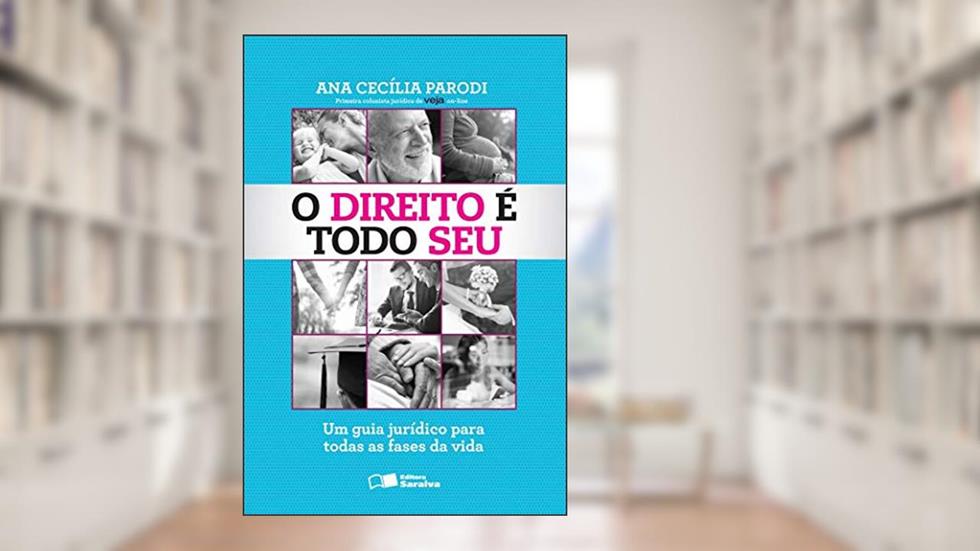 O direito é todo seu - 1ª edição de 2014: Um guia jurídico para todas as fases da vida, do autor Ana Cecília Parodi