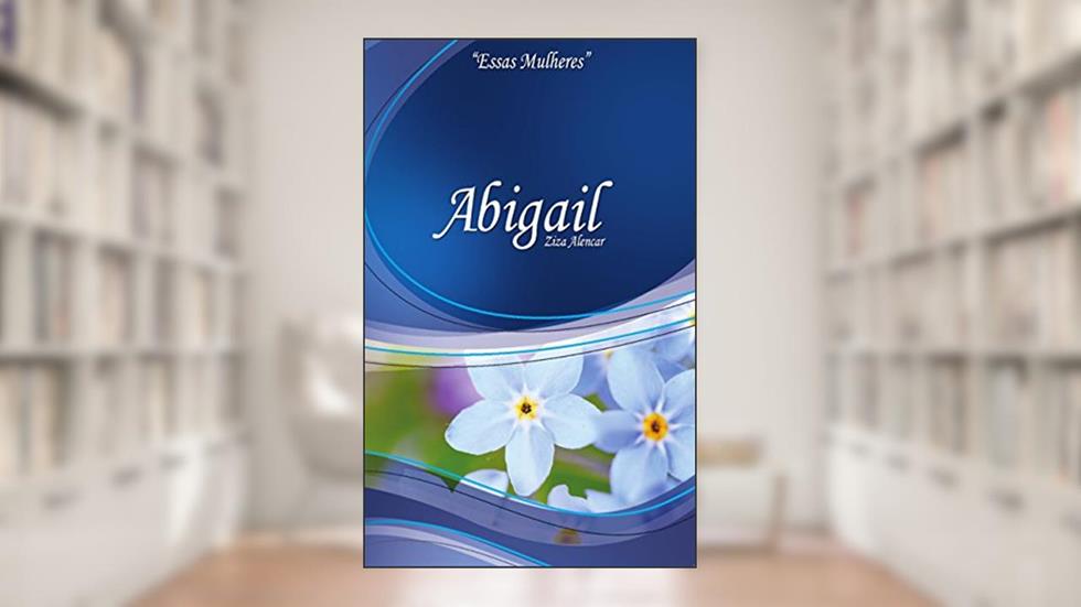 Abigail (Essas Mulheres Livro 5), do autor Ziza Alencar