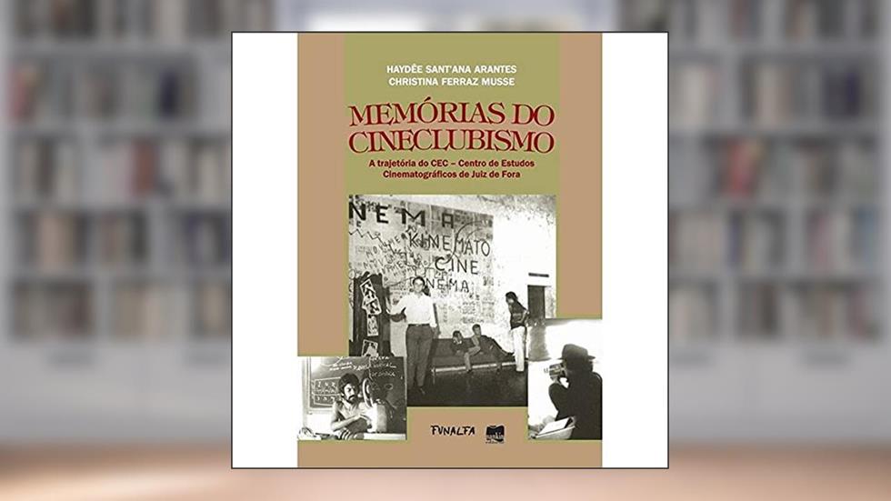 Memórias do Cineclubismo, do autor Haydêe Sant'ana Arantes; Christina Ferraz Musse