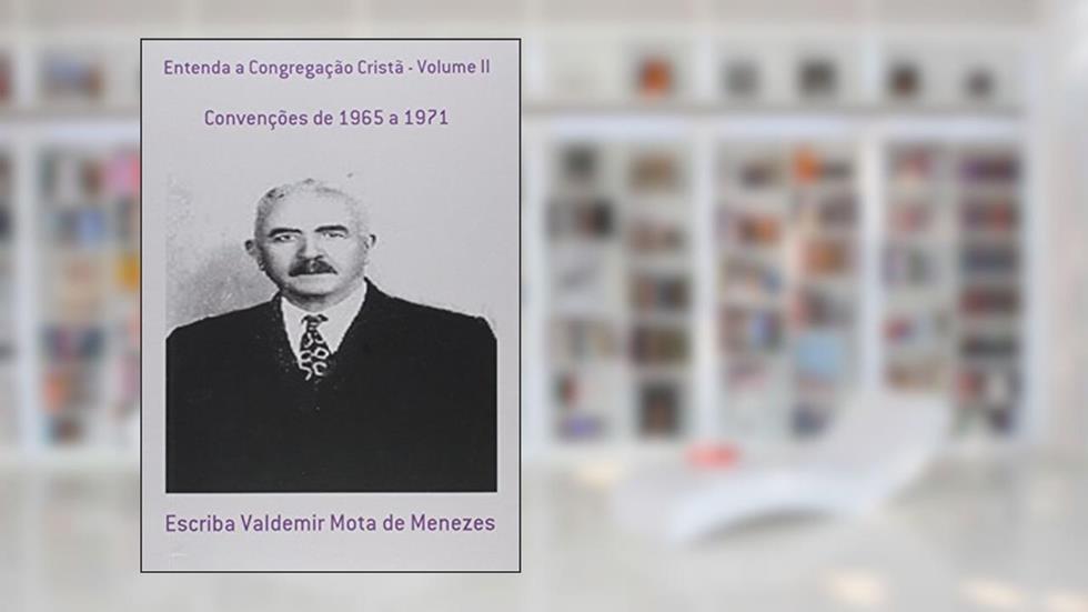 Entenda a Congregação Cristã - Volume II, do autor Escriba Valdemir Mota de Menezes