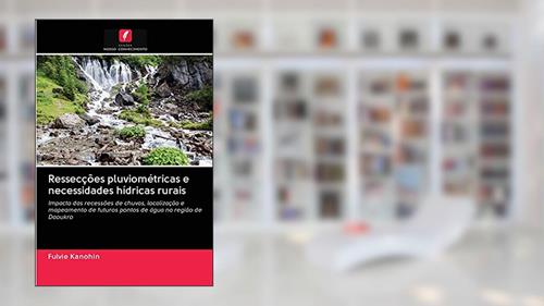 Capa de Ressecções pluviométricas e necessidades hídricas rurais: Impacto das recessões de chuvas, localização e mapeamento de futuros pontos de água na região de Daoukro, do autor Fulvie Kanohin