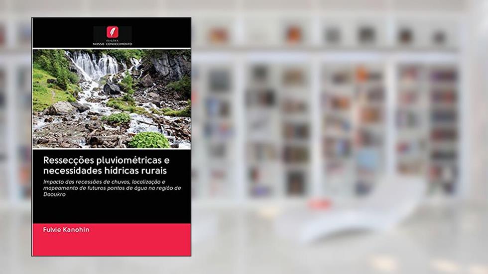 Ressecções pluviométricas e necessidades hídricas rurais: Impacto das recessões de chuvas, localização e mapeamento de futuros pontos de água na região de Daoukro, do autor Fulvie Kanohin
