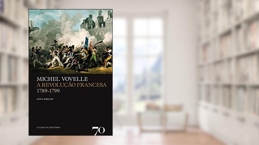 A Revolução Francesa - 1789-1799, do autor Michel Vovelle