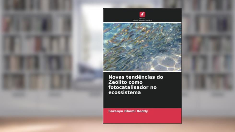 Novas tendências do Zeólito como fotocatalisador no ecossistema, do autor Saranya Bhomi Reddy; Sathiyanarayanan Velayudham; Maheswari Sinthalapudi Thulasiramaraja