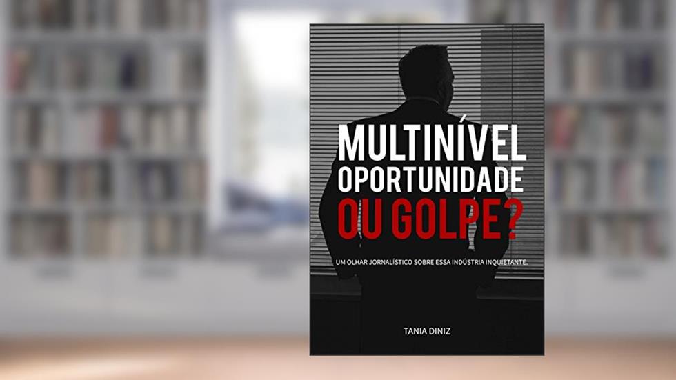 Multinível, oportunidade ou golpe?: Um olhar jornalístico sobre essa indústria inquietante, do autor Tania Diniz