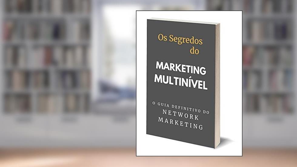 Os segredos do Marketing Multinível: O Guia Definitivo Do Network Marketing, do autor Carlemon Franca