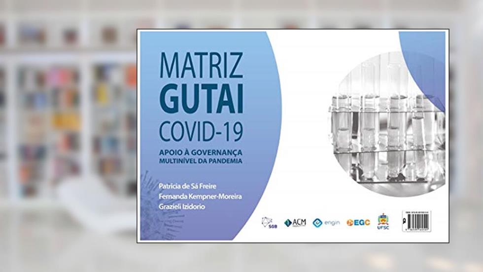 MATRIZ GUTAI COVID-19 - APOIO À GOVERNANÇA MULTINÍVEL DA PANDEMIA, do autor Patricia de Sá Freire; Fernanda Kempner Moreira; Grazieli Izidorio