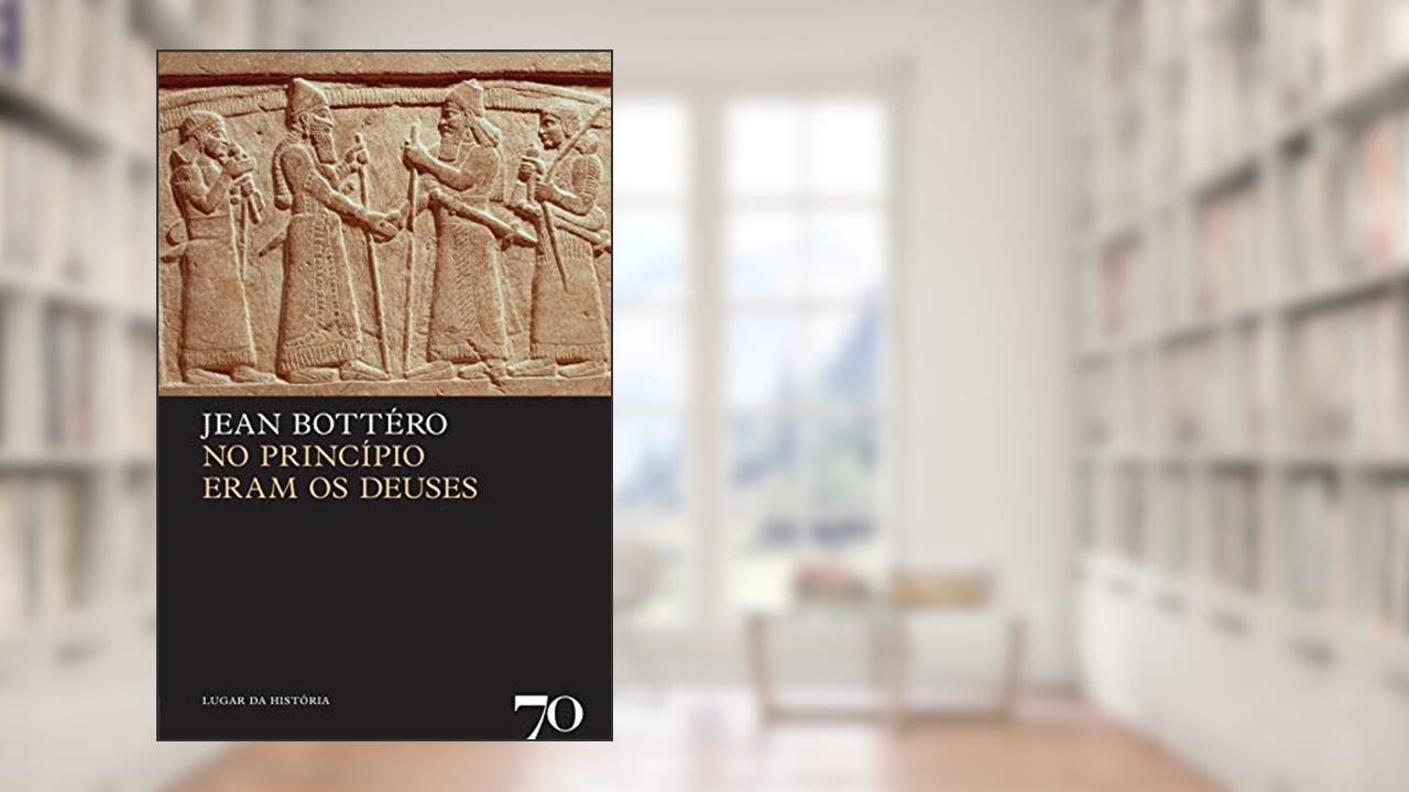 No Princípio Eram os Deuses, do autor Jean Bottero