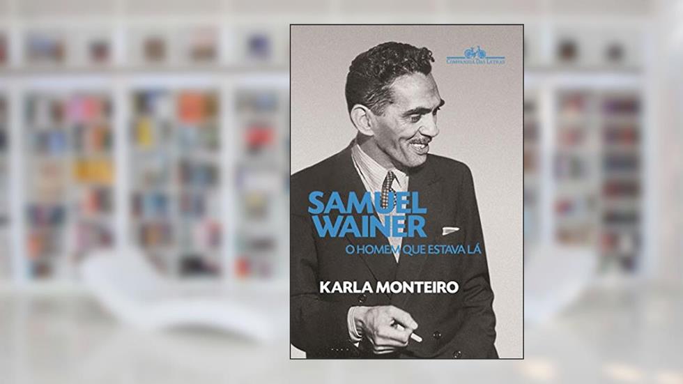 Samuel Wainer: O homem que estava lá, do autor Karla Monteiro