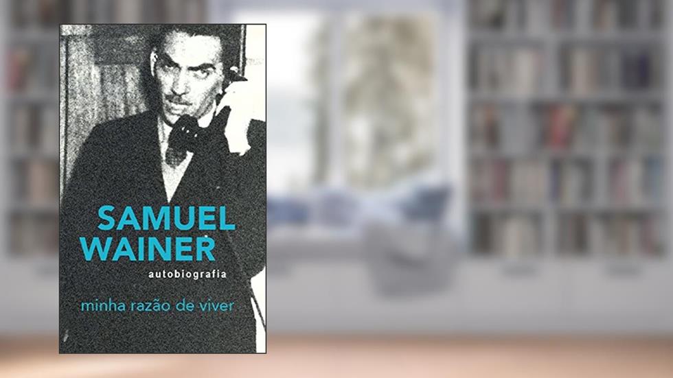 Minha Razão de Viver: Autobiografia, do autor Samuel Wainer