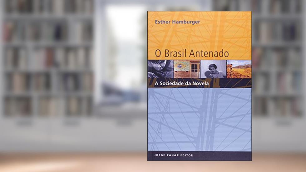 O Brasil Antenado. A Sociedade Da Novela, do autor Esther Império Hamburger