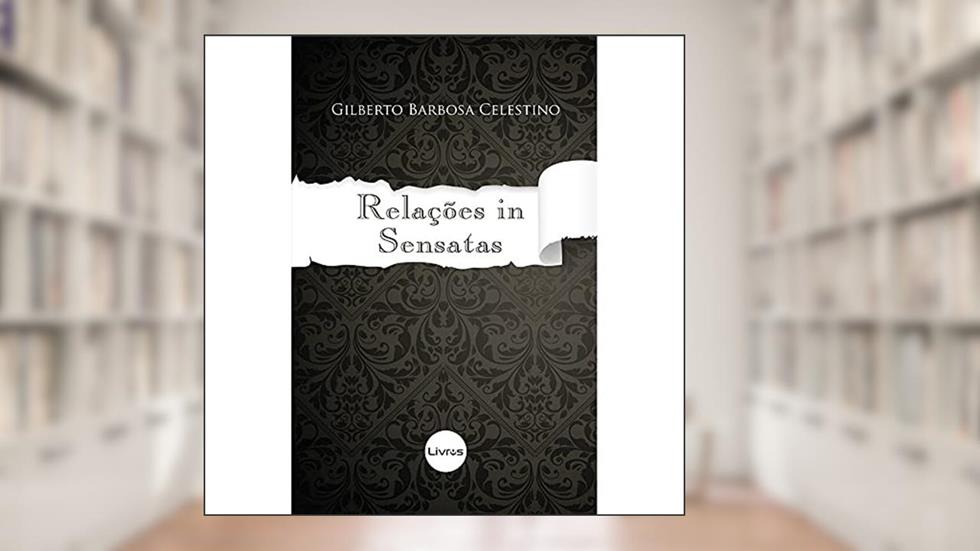 Relações In Sensatas, do autor Gilberto Barbosa Celestino