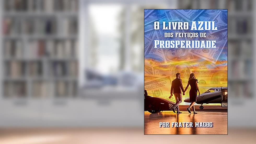 O Livro Azul dos Feitiços de Prosperidade e Sucesso, do autor Frater Magog