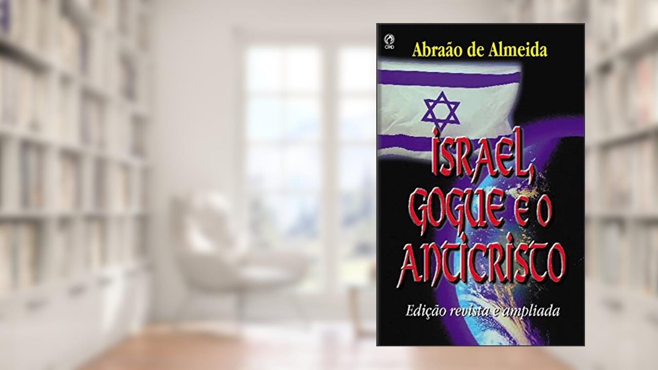 Israel, Gogue e o Anticristo, do autor Abraão de Almeida