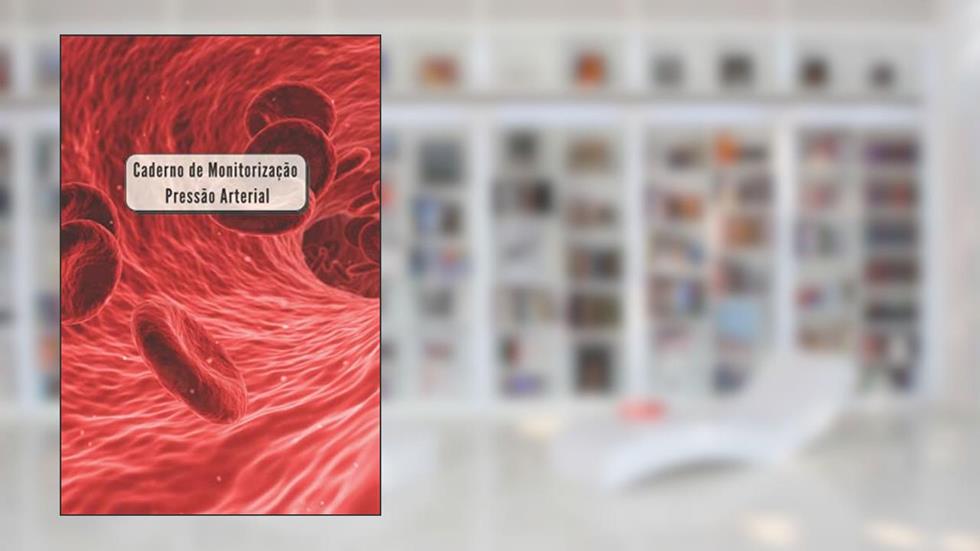 Caderno de Monitorização Pressão Arterial: Caderno para 2 anos de auto-medição da tensão arterial - sistólica, diastólica e ritmo cardíaco, do autor raftai