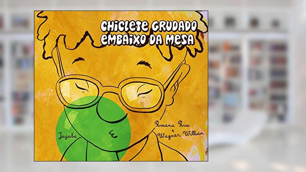 Chiclete Grudado Embaixo da Mesa, do autor Rosana Rios