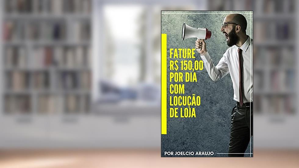 Fature R$150,00 Por dia Com Locução de Loja: Locutor de Loja, do autor JOELCIO ARAUJO