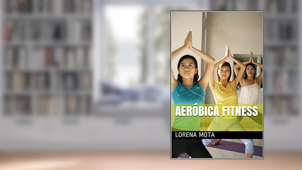 Aeróbica Fitness, do autor Lorena Mota