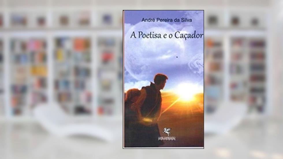 POETIZA E O CACADOR, A, do autor ANDRE PEREIRA DA SILVA
