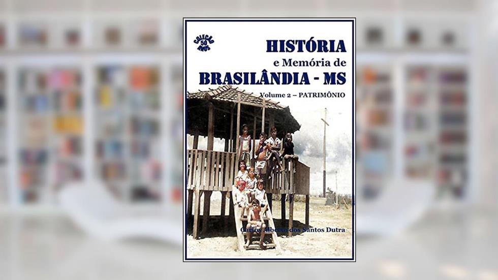 História E Memória De Brasilândia/ms - Patrimônio, do autor Carlos Alberto Dos Santos Dutra