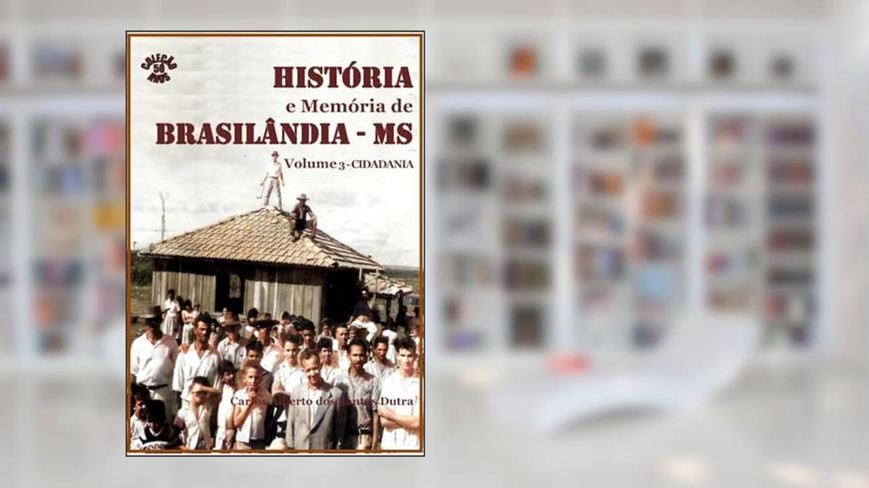 História e Memória de Brasilândia/Ms Volume 3-Cidadania, do autor Carlos Alberto Dos Santos Dutra