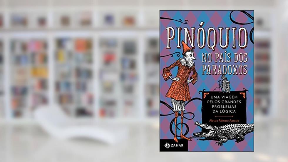 Pinóquio no País dos Paradoxos: Uma viagem pelos grandes problemas da lógica, do autor Alessio Palmero Aprosio