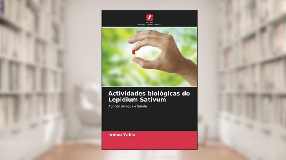 Actividades biológicas do Lepidium Sativum: Agriões de água e Saúde, do autor Imène Yahla