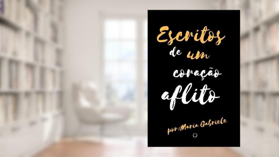 Escritos de Um Coracao Aflito, do autor Maria Gabriele Furtado