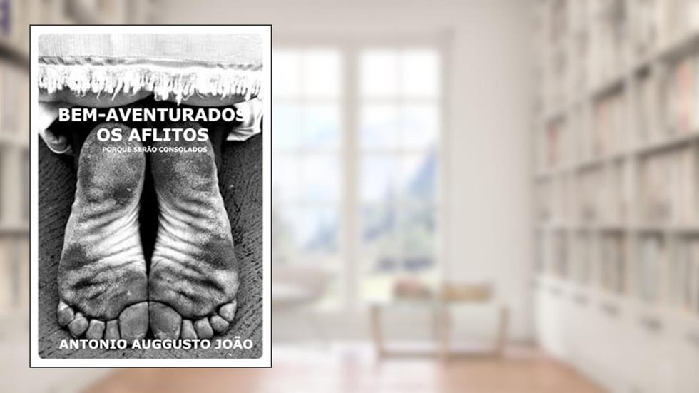 Bem-Aventurados os Aflitos, do autor Antonio Auggusto João