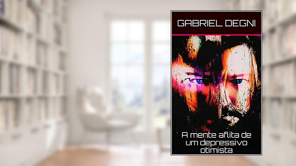 A mente aflita de um depressivo otimista, do autor Gabriel Degni