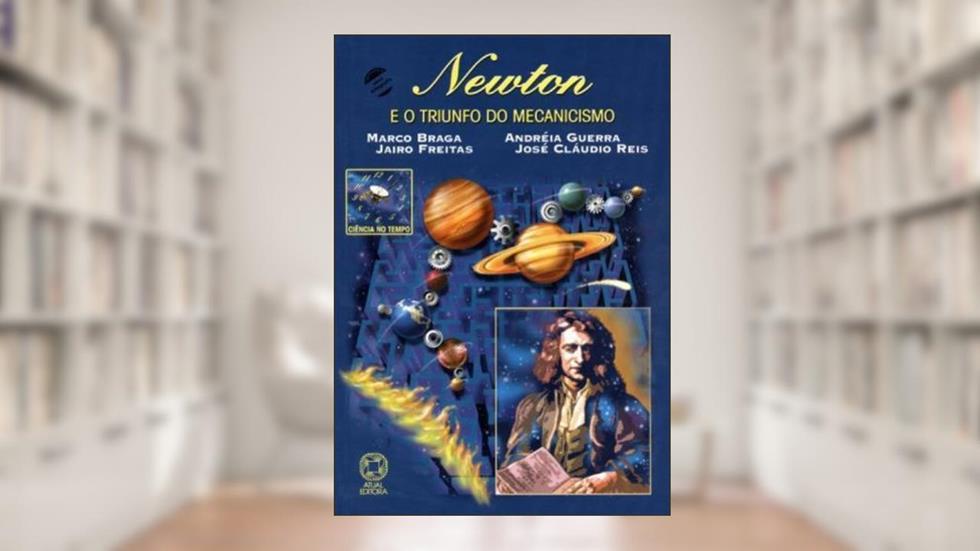 Newton e o triunfo do mecanicismo, do autor Marco Braga; Andréia Guerra; José Cláudio Reis