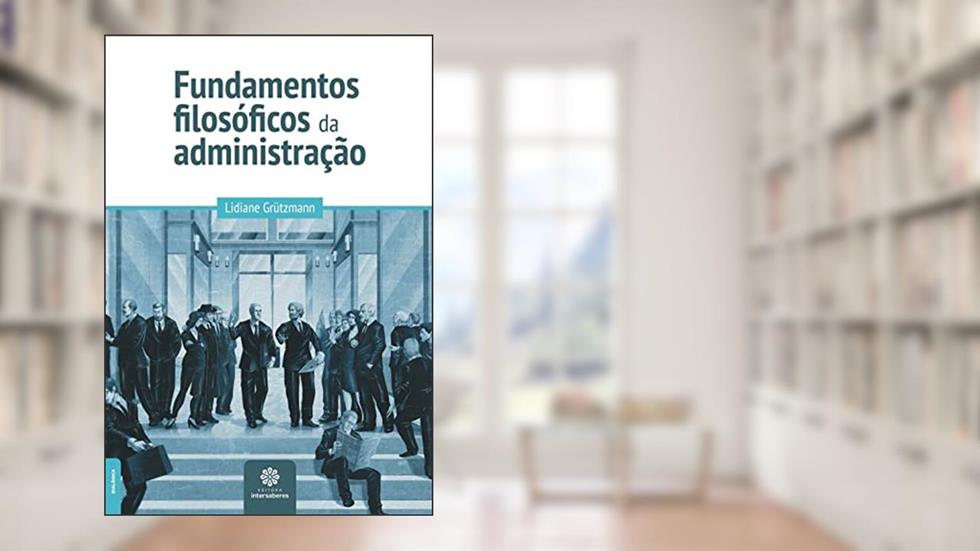 Fundamentos filosóficos da administração, do autor Lidiane Grützmann