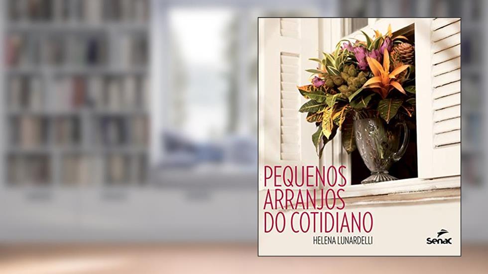 Pequenos arranjos do cotidiano, do autor Helena Lunardelli