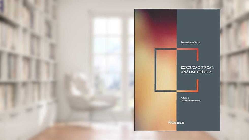 Execução Fiscal: Análise Crítica, do autor Renato Lopes Becho