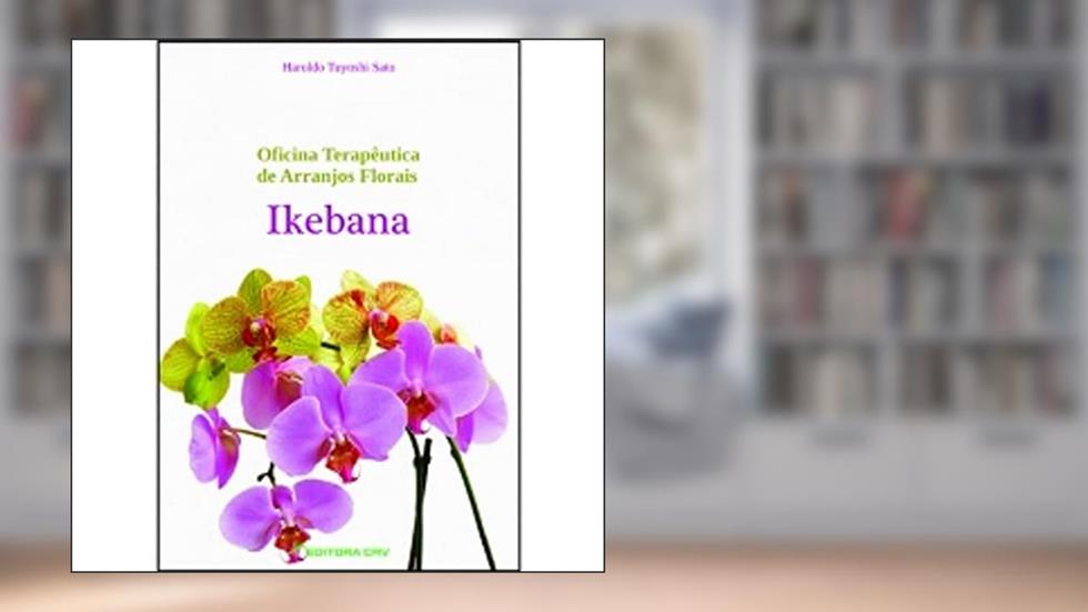 Oficina terapêutica de arranjos florais - ikebana, do autor Haroldo Tuyoshi Sato