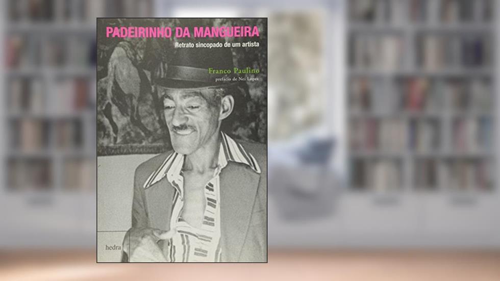 Padeirinho da Mangueira: retrato sincopado de um artista, do autor Franco Paulino