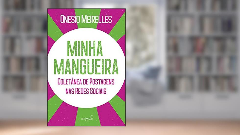 Minha Mangueira: Coletânea de Postagens nas Redes Sociais, do autor Onesio Meirelles