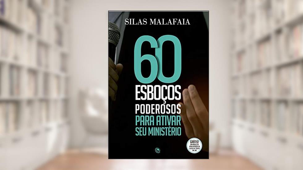 60 esboços poderosos para ativar seu ministério, do autor Silas Malafaia
