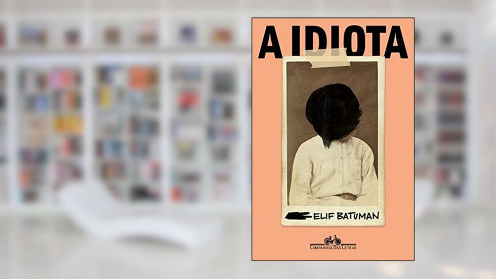 A idiota, do autor Elif Batuman
