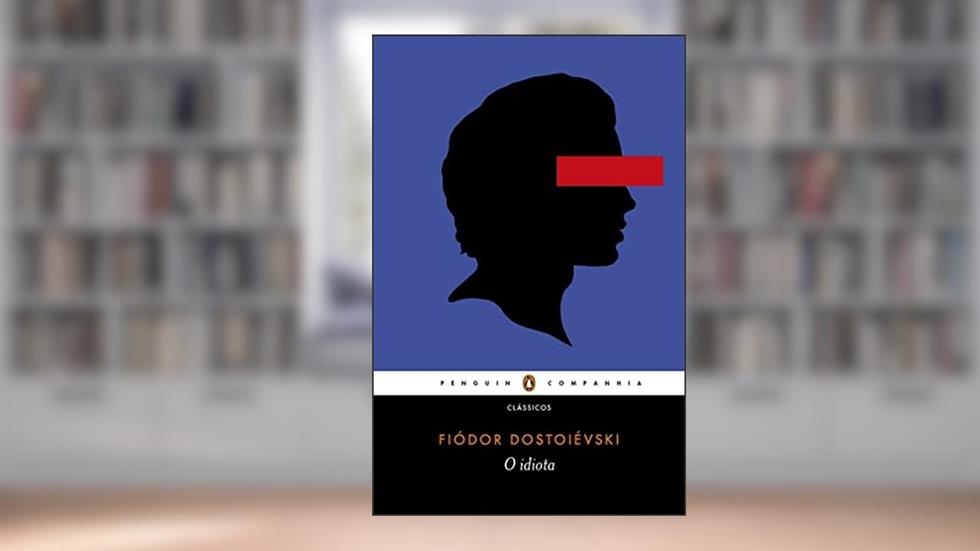 O idiota, do autor Fiódor Dostoiévski