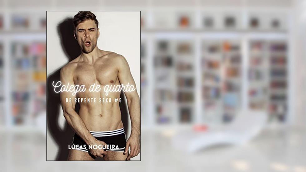 Colega de quarto (De repente sexo Livro 6), do autor Lucas Nogueira