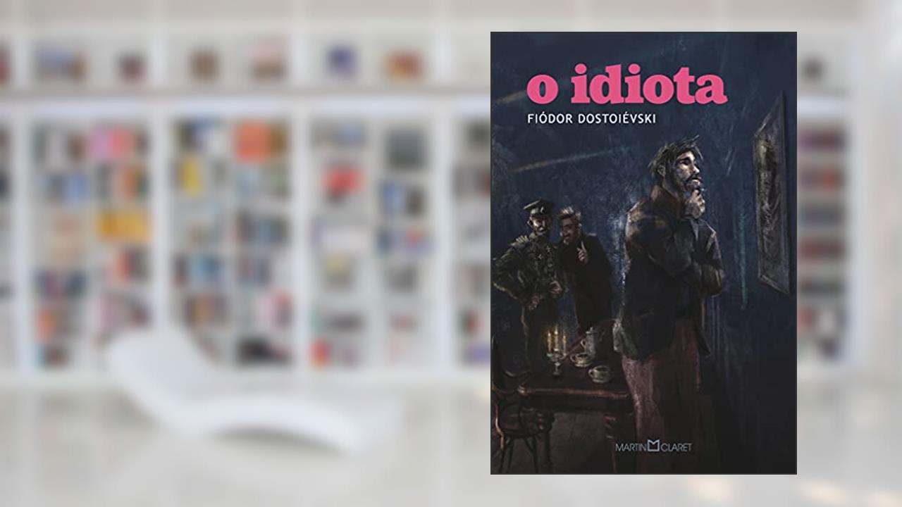 O idiota, do autor Fiódor Dostoiévski