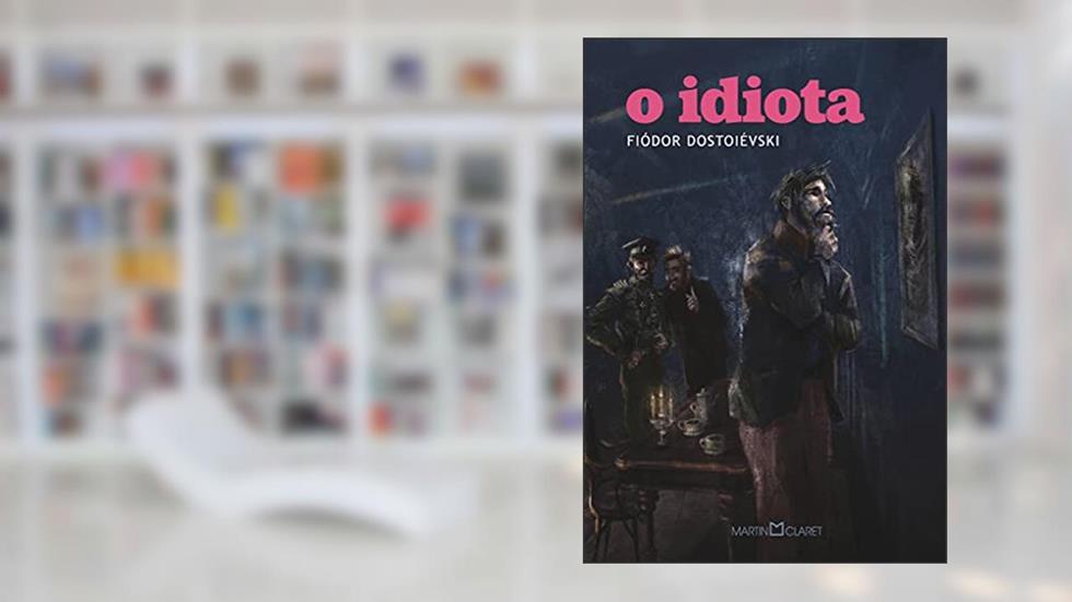 O idiota, do autor Fiódor Dostoiévski