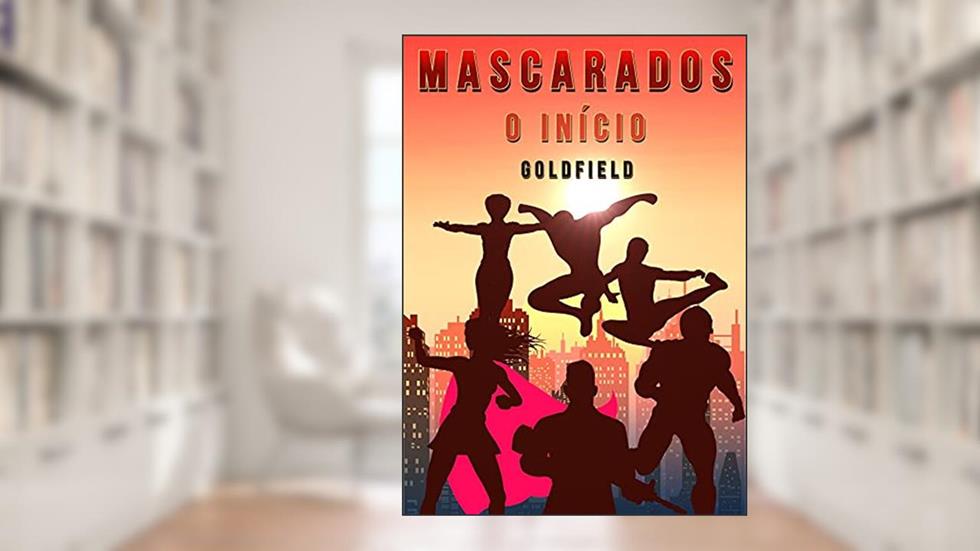 Mascarados: O Início, do autor Luiz Fabrício Mendes - "Goldfield"