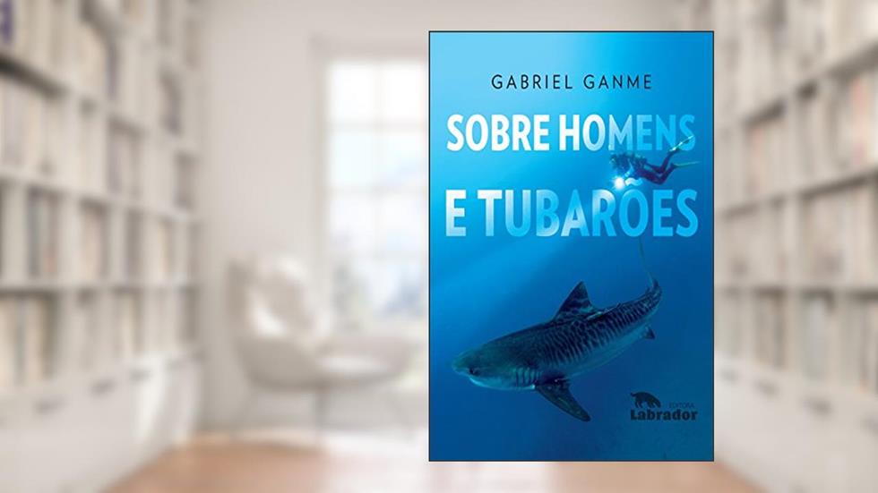 Sobre Homens e Tubarões, do autor Gabriel Ganme